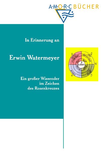 Erwin Watermeyer - Ein grosser Wissender im Zeichen des Rosenkreuzes Erwin Watermeyer - Ein grosser Wissender im Zeichen des Rosenkreuzes